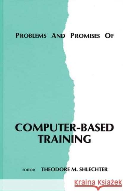 Problems and Promises of Computer-Based Training Theodore M. Shlechter 9780893916572 Ablex Publishing Corporation - książka