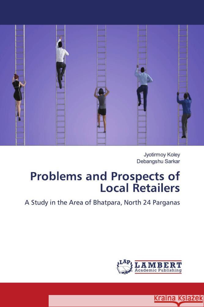 Problems and Prospects of Local Retailers Koley, Jyotirmoy, Sarkar, Debangshu 9786208425869 LAP Lambert Academic Publishing - książka
