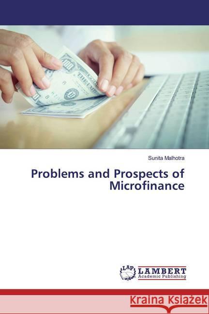 Problems and Prospects of Microfinance Malhotra, Sunita 9786139875184 LAP Lambert Academic Publishing - książka