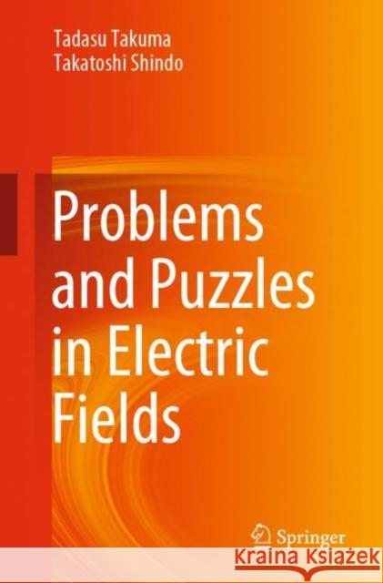 Problems and Puzzles in Electric Fields Tadasu Takuma Takatoshi Shindo 9789811532962 Springer - książka