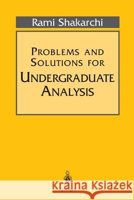 Problems and Solutions for Undergraduate Analysis Rami Shakarchi R. Shakarchi 9780387982359 Springer - książka