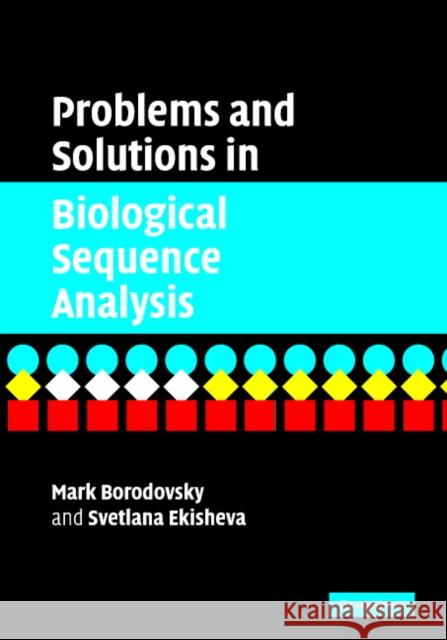 Problems and Solutions in Biological Sequence Analysis Mark Borodovsky Svetlana Ekisheva 9780521847544 Cambridge University Press - książka