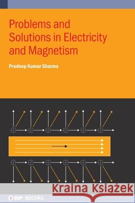 Problems and Solutions in Electricity and Magnetism Pradeep Kumar (Readers Institute, Mallikashpur (India)) Sharma 9780750364737 Institute of Physics Publishing - książka