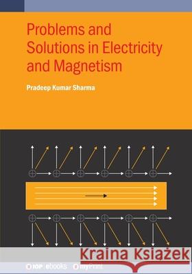 Problems and Solutions in Electricity and Magnetism Pradeep Kumar Sharma 9780750364744 Institute of Physics Publishing - książka