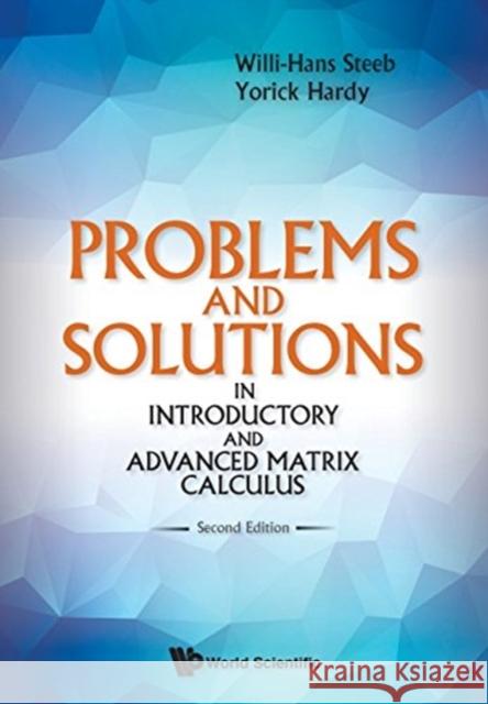 Problems and Solutions in Introductory and Advanced Matrix Calculus (Second Edition) Hardy, Yorick 9789813143791 World Scientific Publishing Company - książka