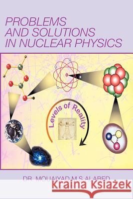 Problems and Solutions in Nuclear Physics Dr Mouaiyad M. S. Alabed 9781475926064 iUniverse.com - książka