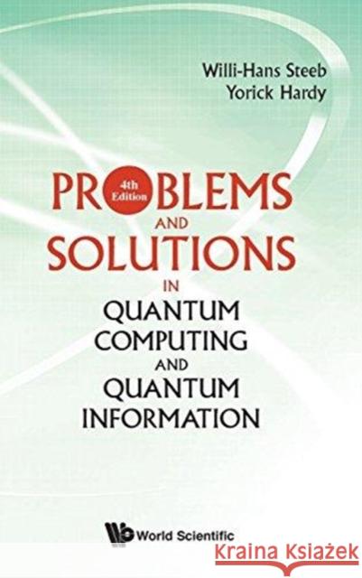 Problems and Solutions in Quantum Computing and Quantum Information (4th Edition) Willi-hans Steeb (Univ Of Johannesburg,  Yorick Hardy (Univ Of The Witwatersrand,  9789813238404 World Scientific Publishing Co Pte Ltd - książka