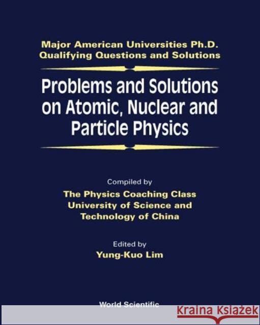 Problems and Solutions on Atomic, Nuclear and Particle Physics Lim, Yung-Kuo 9789810239176 World Scientific Publishing Company - książka