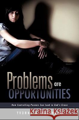 Problems are Opportunities Yvonne A Posthuma 9781613793367 Xulon Press - książka