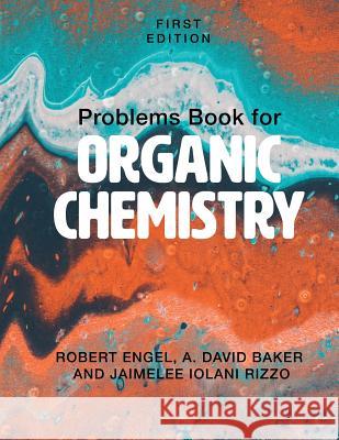 Problems Book for Organic Chemistry Robert Engel A. David Baker Jaimelee Iolani Rizzo 9781516528349 Cognella Academic Publishing - książka