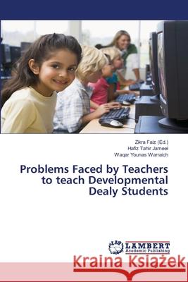 Problems Faced by Teachers to teach Developmental Dealy Students Zikra Faiz Hafiz Tahir Jameel Waqar Younas Warraich 9786139977376 LAP Lambert Academic Publishing - książka