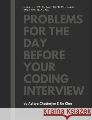 Problems for the day before your coding interview Aditya Chatterjee 9798629851738 Independently Published - książka