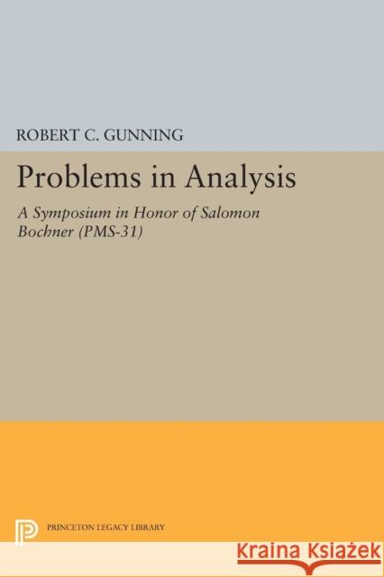 Problems in Analysis: A Symposium in Honor of Salomon Bochner (Pms-31) Robert C. Gunning 9780691620688 Princeton University Press - książka