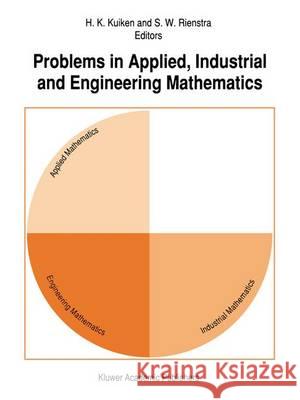 Problems in Applied, Industrial and Engineering Mathematics H. K. Kuiken S. W. Rienstra 9789401050760 Springer - książka