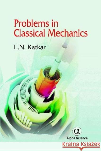 Problems in Classical Mechanics L. N. Katkar   9781842658857 Alpha Science International Ltd - książka