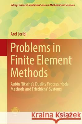 Problems in Finite Element Methods: Aubin Nitsche's Duality Process, Nodal Methods and Friedrichs Systems Aref Jeribi 9789819757091 Springer - książka