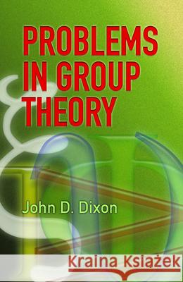 Problems in Group Theory John D. Dixon 9780486459165 Dover Publications - książka