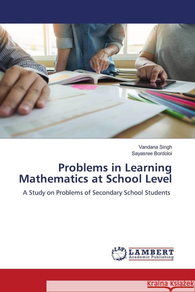 Problems in Learning Mathematics at School Level Singh, Vandana, Bordoloi, Sayasree 9786206751564 LAP Lambert Academic Publishing - książka