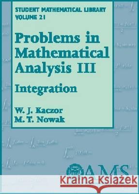 Problems in Mathematical Analysis, Volume 3 : Integration W. J. Kaczor M. T. Nowak 9780821832981 AMERICAN MATHEMATICAL SOCIETY - książka
