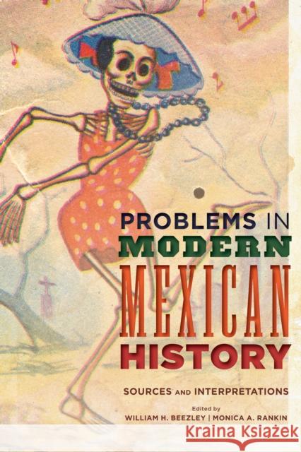 Problems in Modern Mexican History: Sources and Interpretations William H. Beezley Monica A. Rankin 9781442241213 Rowman & Littlefield Publishers - książka