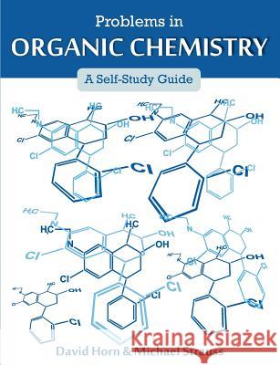 Problems in Organic Chemistry: A Self-Study Guide David Horn (Independent Scholar UK), Michael Strauss (Earth Media New York) 9781612332765 Universal Publishers - książka