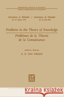 Problems in the Theory of Knowledge / Problèmes de la théorie de la connaissance G.H. Von Wright 9789024712038 Springer - książka