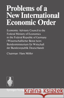 Problems of a New International Economic Order: Economic Advisory Council to the Federal Ministry of Economics in the Federal Republic of Germany / (W Möller, Hans 9783540084679 Springer - książka