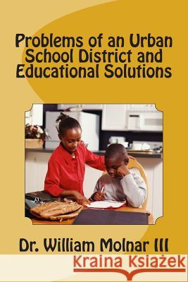 Problems of an Urban School District and Educational Solutions Dr William Molna 9781494343453 Createspace - książka