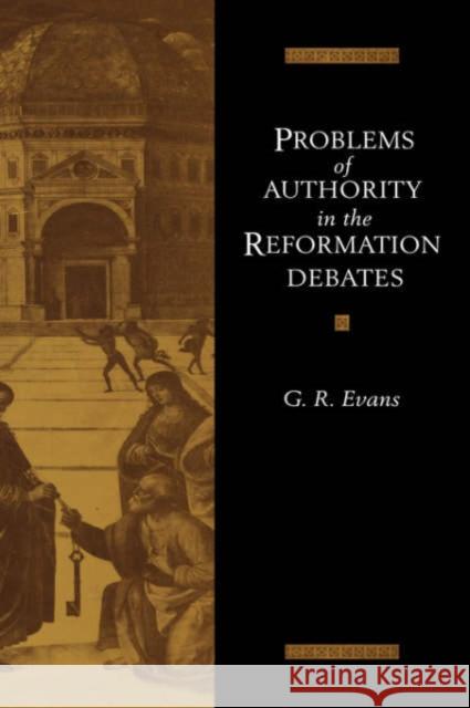 Problems of Authority in the Reformation Debates G. R. Evans 9780521416863 Cambridge University Press - książka