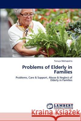 Problems of Elderly in Families Tanuja Mohapatra 9783847307570 LAP Lambert Academic Publishing - książka