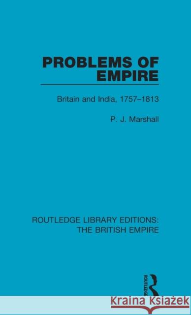 Problems of Empire: Britain and India, 1757-1813 P. J. Marshall   9780815358916 CRC Press Inc - książka