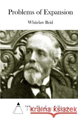 Problems of Expansion Whitelaw Reid The Perfect Library 9781512157444 Createspace - książka