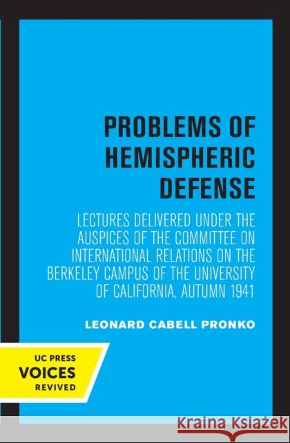 Problems of Hemispheric Defense: Lectures Delivered Under the Auspices of the Committee on International Relations on the Berkeley Campus of the Unive Committee on International Relations 9780520348561 University of California Press - książka