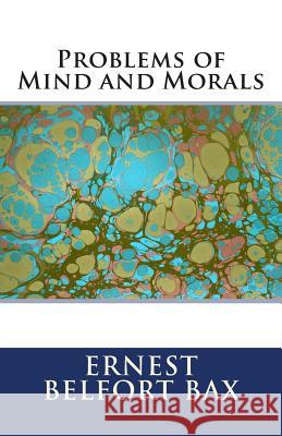 Problems of Mind and Morals Ernest Belfort Bax 9781463690328 Createspace - książka