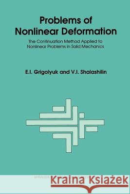 Problems of Nonlinear Deformation: The Continuation Method Applied to Nonlinear Problems in Solid Mechanics Grigolyuk, E. I. 9789401056816 Springer - książka