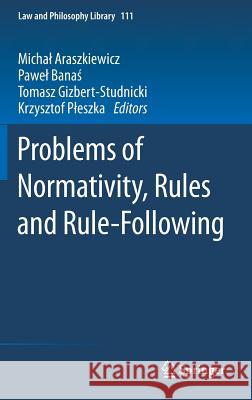 Problems of Normativity, Rules and Rule-Following Micha Araszkiewicz Pawe Banas Tomasz Gizbert-Studnicki 9783319093741 Springer - książka