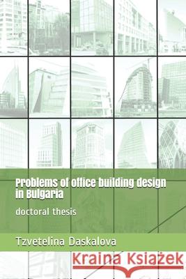 Problems of office building design in Bulgaria: doctoral thesis Tzvetelina Todorova Daskalova 9781657188501 Independently Published - książka