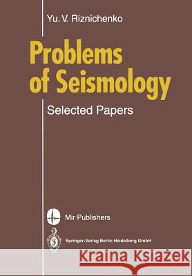 Problems of Seismology: Selected Papers Yurii V. Riznichenko, M. Volochkovich, G. Leib, O. Odintseva 9783662094488 Springer-Verlag Berlin and Heidelberg GmbH &  - książka