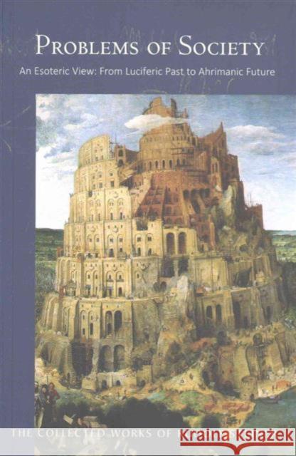 Problems of Society: An Esoteric View, from Luciferic Past to Ahrimanic Future Rudolf Steiner 9781855845169 Rudolf Steiner Press - książka