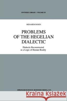 Problems of the Hegelian Dialectic: Dialectic Reconstructed as a Logic of Human Reality Rosen, M. 9789401047920 Springer - książka