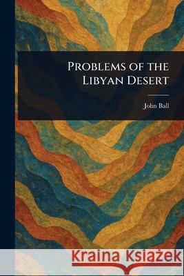 Problems of the Libyan Desert John Ball 9781025251929 Anson Street Press - książka