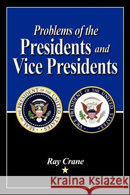 Problems of the Presidents and Vice Presidents Ray Crane 9781434972828 Dorrance Publishing Co. - książka