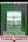 Problems of Vision: Rethinking the Causal Theory of Perception Vision, Gerald 9780195104981 Oxford University Press