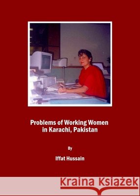 Problems of Working Women in Karachi, Pakistan Iffat Hussain 9781847189165 Cambridge Scholars Publishing - książka