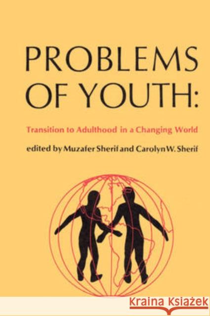 Problems of Youth : Transition to Adulthood in a Changing World Muzafer Sherif Carolyn Sherif 9780202362885 Aldine - książka