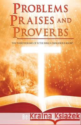 Problems Praises and Proverbs THE THIRD VOLUME OF 'IS THE BIBLE A DANGEROUS BOOK?' Beryl Lavender, Canon Michael Faure 9781662842726 Xulon Press - książka