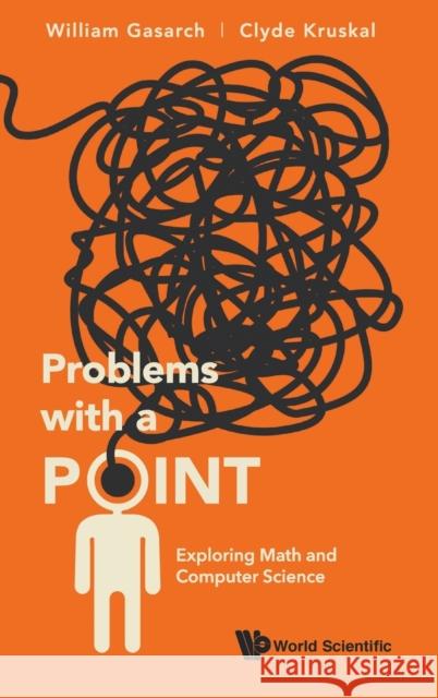 Problems with a Point: Exploring Math and Computer Science William Gasarch                          Clyde Kruskal 9789813279728 World Scientific Publishing Company - książka