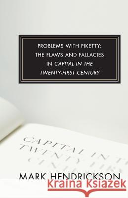 Problems with Piketty: The Flaws and Fallacies in Capital in the Twenty-First Century Mark Hendrickson 9781503145214 Createspace - książka