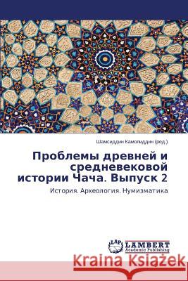 Problemy Drevney I Srednevekovoy Istorii Chacha. Vypusk 2 Kamoliddin Shamsiddin 9783659209666 LAP Lambert Academic Publishing - książka