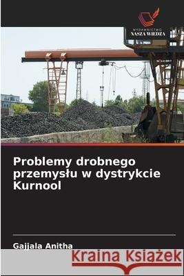 Problemy drobnego przemyslu w dystrykcie Kurnool Anitha, Gajjala 9786208793524 Wydawnictwo Nasza Wiedza - książka